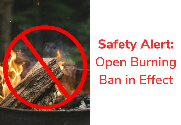 Safety Alert: Open Burning Ban In Effect